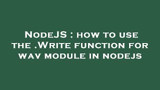 NodeJS : how to use the .Write function for wav module in nodejs