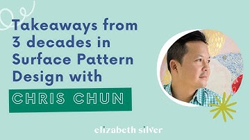 Takeaways from 3 decades in Surface Pattern Design with Chris Chun | Elizabeth Silver