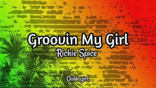 Groovin My Girl - Richie Spice (Lyrics Music Video)