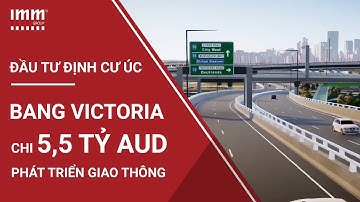 Đầu tư định cư Úc | Bang Victoria chi 5,5 tỷ AUD phát triển giao thông Tây Melbourne