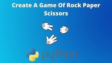 Build A Rock Paper Scissors Game With Python