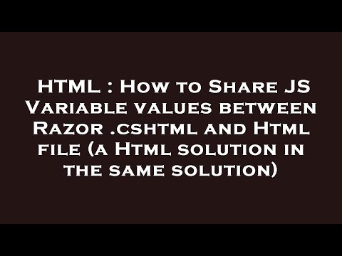 HTML : How to Share JS Variable values between Razor .cshtml and Html file (a Html solution in the s