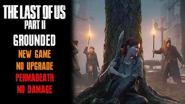 [The Last of Us Part II] Grounded, New Game, Permadeath (Whole Game), No Damage, No Upgrade