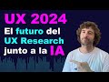 UX Research junto a la Inteligencia Artificial | UX 2024