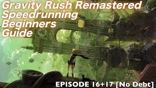 Gravity Rush Remastered Speedrunning Beginners Guide: Episode 16+17 [No Debt]