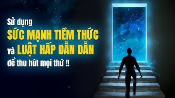 Sử Dụng Sức Mạnh Tiềm Thức Và Luật Hấp Dẫn Để Thu Hút | Mong Coaching