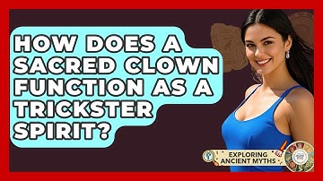 How Does A Sacred Clown Function As A Trickster Spirit? - Exploring Ancient Myths