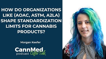 How Do Organizations like (AOAC, ASTM, A2LA) Shape Standardization Limits for Cannabis Products?