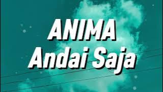 Anima - Andai Saja (Lirik)