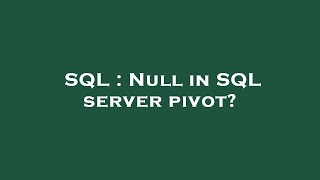 SQL : Null in SQL server pivot?