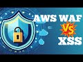 Configuring AWS WAF Web ACL to protect from XSS Attack