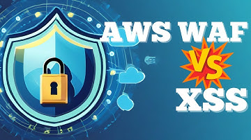 Configuring AWS WAF Web ACL to protect from XSS Attack