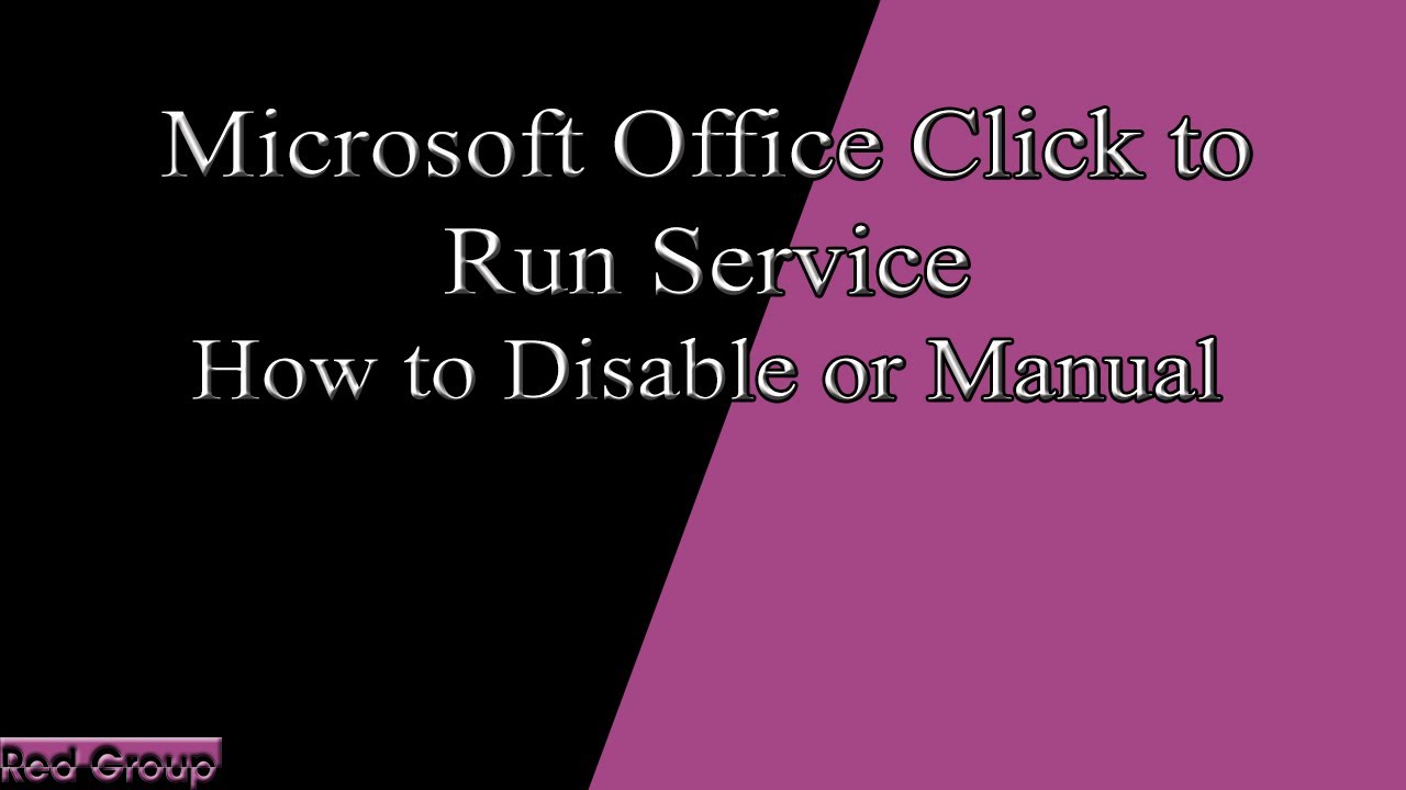 Microsoft Office Click to Run Service - How to Disable Or Manual