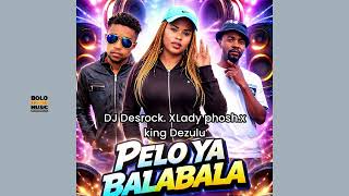 Pelo Ya Balabala - Dj Desrock x Lady Phosh &amp; King Dezulu (Official Audio)