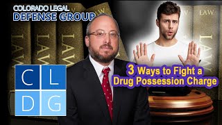 5 ways to fight a drug possession charge in Colorado