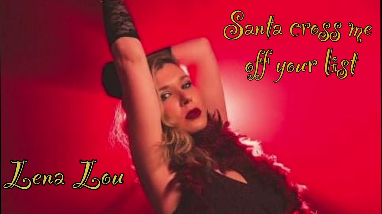 Santa, cross me off your list-Lena Lou