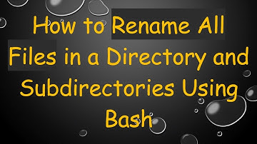 How to Rename All Files in a Directory and Subdirectories Using Bash