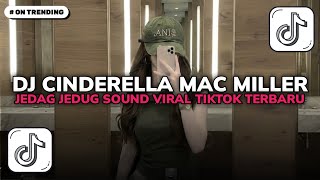 DJ CINDERELLA MAC MILLER JEDAG JEDUG SOUND VIRAL TIKTOK TERBARU 2026!!