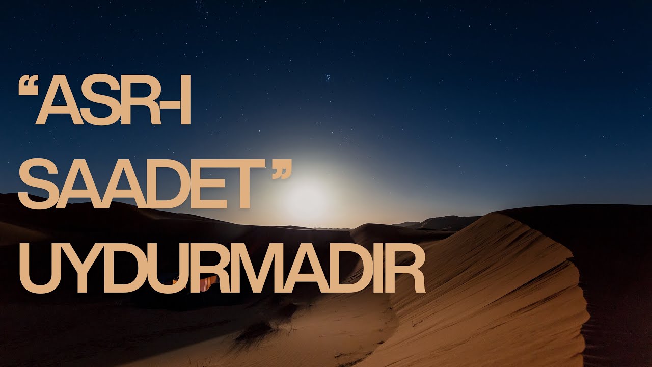 “Asr-ı Saadet” Uydurmadır - Mustafa Erkan