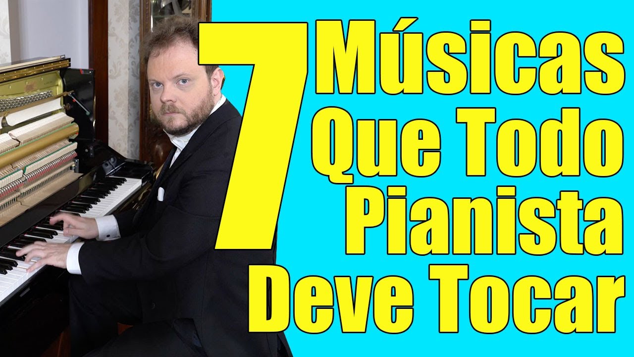 7 MUSICAS QUE TODO PIANISTA DEVERIA TOCAR YouTube
