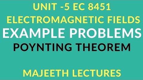 EC 8451 ELECTROMAGNETIC FIELDS-EXAMPLE PROBLEMS POYNTING THEOREM