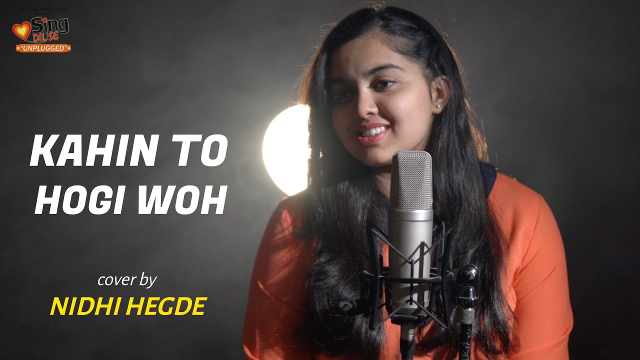 Kahi To Hogi Woh  cover by Nidhi Hegde  Sing Dil Se Unplugged  Jaane Tu Ya Jaane Na  Imran Khan