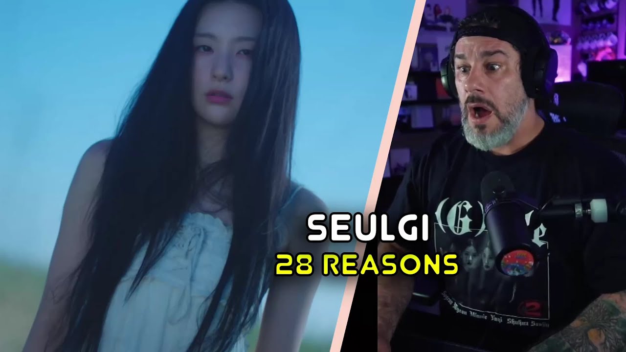 Реакция режиссера - SEULGI - MV «28 Reasons»