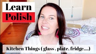 LEARN POLISH + THINGS YOU CAN FIND IN THE KITCHEN ( GLASS, PLATE ,SINK,FRIDGE...)