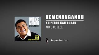 Ku Perlu Kau Tuhan-Mike Mohede [Official Audio] - Lagu Rohani