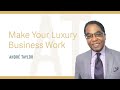 Make your luxury business work  andre taylor