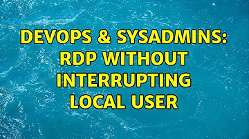 DevOps & SysAdmins: RDP without interrupting local user (2 Solutions!!)