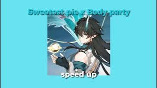 Sweetest pie x Body party [speed up]