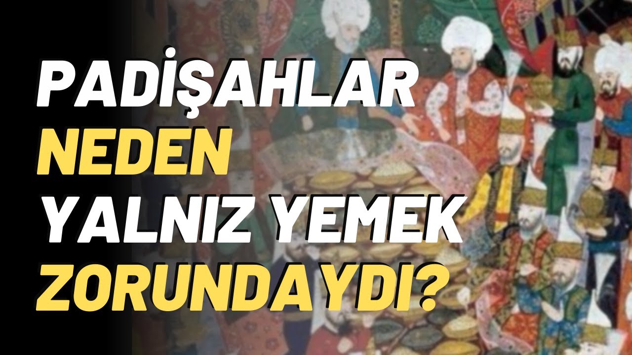 Padişahlar Neden Yalnız Yemek Zorundaydı?