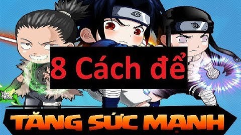 [Làng Lá Phiêu Lưu Ký] 8 Bí Kíp Tăng Sức Mạnh