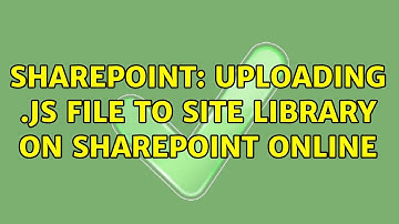 Sharepoint: Uploading .JS File To Site Library on SharePoint Online