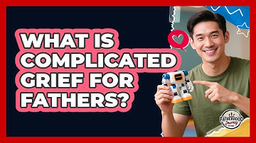 What Is Complicated Grief For Fathers? - Fatherhood Journey Network