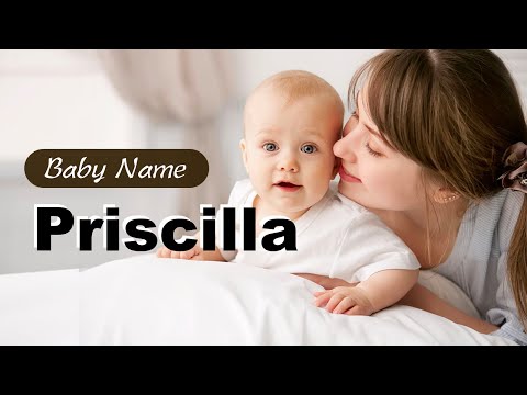 Priscilla - Girl Baby Name Meaning, Origin and Popularity