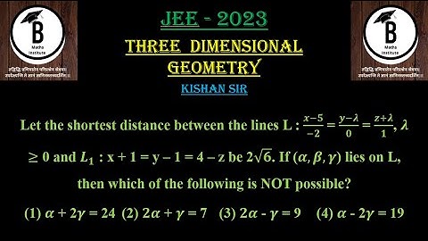 Let the shortest distance between the lines L : (𝒙−𝟓)/(−𝟐) = (𝒚−𝝀)/𝟎 = (𝒛+𝝀)/𝟏, 𝝀 ≥ 0 and 𝑳_𝟏 : x +