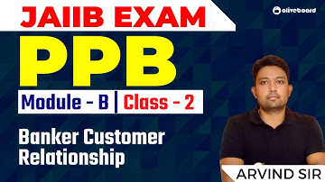 JAIIB Exam  | JAIIB PPB | Module - B | Class - 2 | Banker Customer Relationship | Arvind Sir