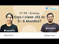 Can I clear JEE in 5 - 6 Months? | Unacademy Atoms | Nishant Vora | Sakshi Vora