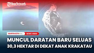Muncul Daratan Baru Seluas 30,3 Hektar di Dekat Anak Krakatau, Usai Erupsi Gunung Anak Krakatau