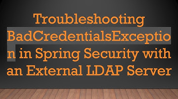 Troubleshooting BadCredentialsException in Spring Security with an External LDAP Server