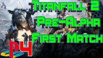 Titanfall 2 - Pre-Alpha Tech Test First Match (PS4)