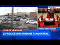 Vols de vhicules les policiers ontariens dbarquent  montral du jamais vu  explications 12h