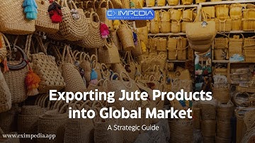 Exporting Jute Products into Global Market: A Strategic Guide