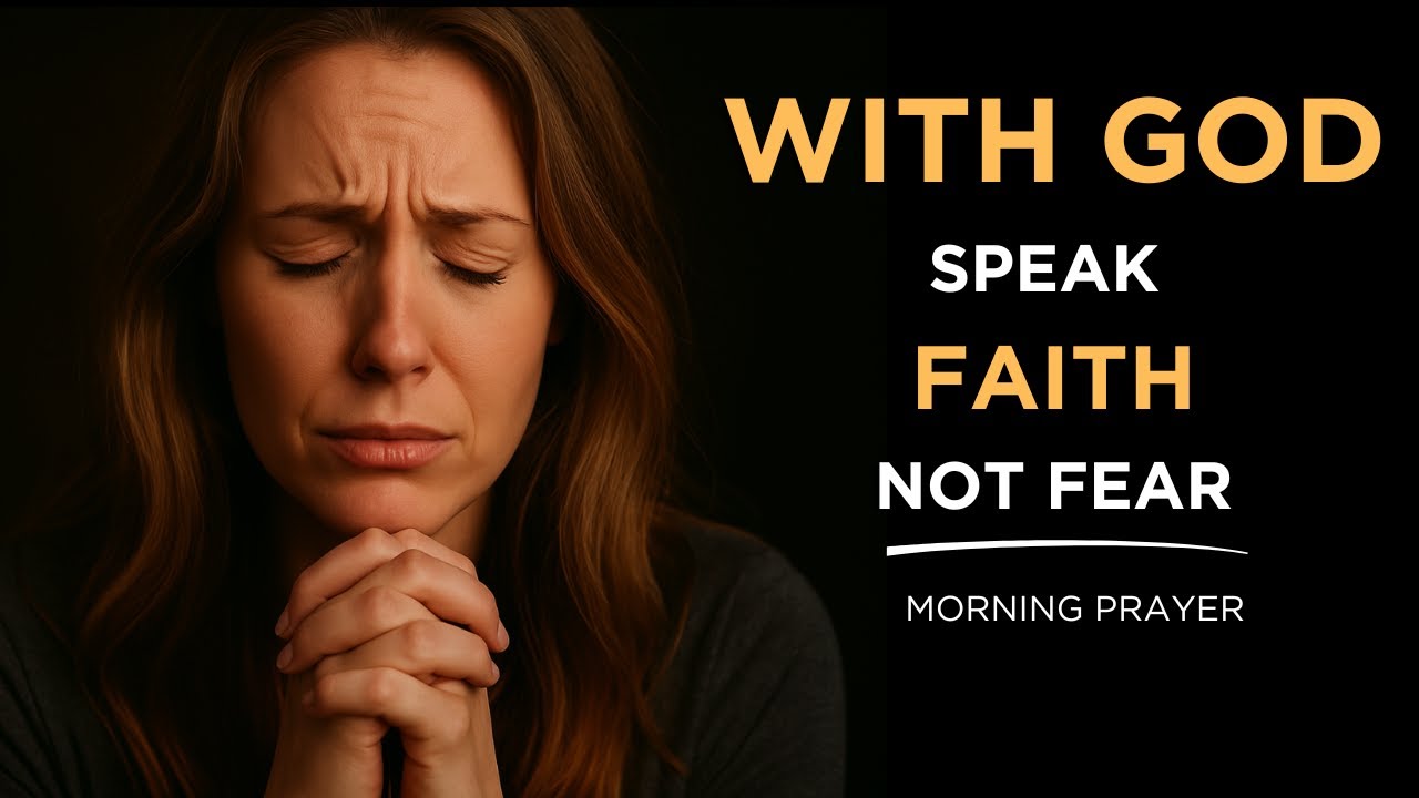 Speak Faith Not Fear With This Powerful Morning Prayer | Blessed Morning Prayer To Start Your Day