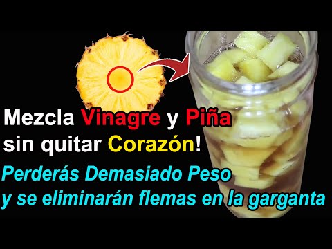 Mezcla Vinagre y Piña sin quitar Corazón Perderás Demasiado Peso y se eliminarán flemas en garganta