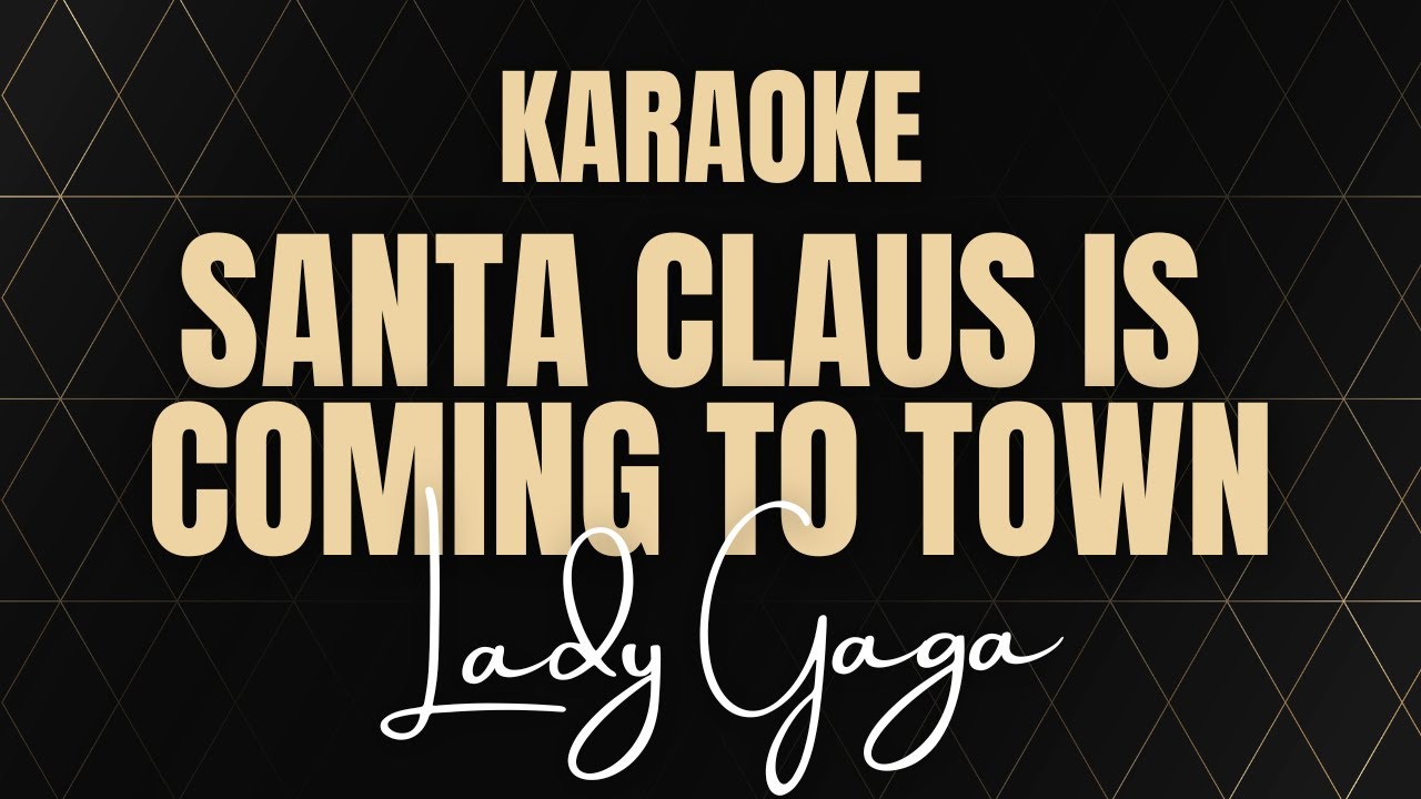 Santa Claus Is Coming To Town - Lady Gaga | Karaoke Version | Lyrics ...