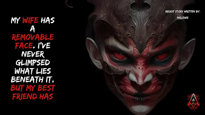 My wife has a removable face. I’ve never glimpsed what lies beneath it, but my best friend has...