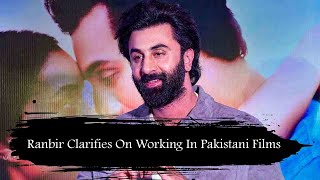 Ranbir Clarifies On Working In Pakistani Films